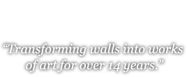 Transforming walls into works of art for over 14 years.